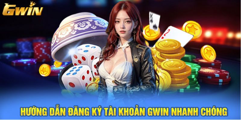 Hướng dẫn đăng ký tài khoản Gwin nhanh chóng